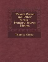 Wessex Poems and Other Verses - Primary Source Edition