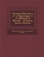 Personal Narrative of a Pilgrimage to Al-Madinah & Meccah - Primary Source Edition