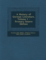 A History of German Literature, Volume 1 - Primary Source Edition