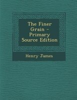 The Finer Grain - Primary Source Edition