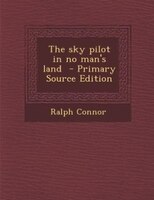 The sky pilot in no man's land  - Primary Source Edition
