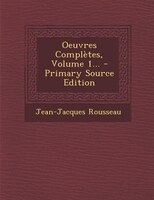 Oeuvres Complètes, Volume 1... - Primary Source Edition