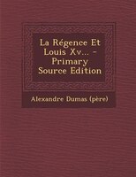 La Régence Et Louis Xv... - Primary Source Edition