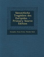 Sämmtliche Tragödien des Euripides. - Primary Source Edition