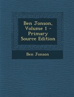 Ben Jonson, Volume 1 - Primary Source Edition