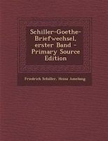 Schiller-Goethe-Briefwechsel, erster Band - Primary Source Edition