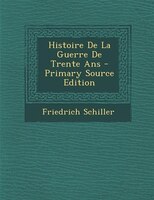 Histoire De La Guerre De Trente Ans - Primary Source Edition