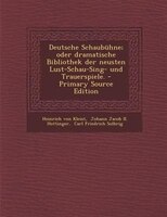 Deutsche Schaubühne; oder dramatische Bibliothek der neusten Lust-Schau-Sing- und Trauerspiele. - Primary Source Edition