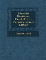 Légendes Rustiques: Fanchette... - Primary Source Edition