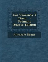 Los Cuarenta Y Cinco... - Primary Source Edition