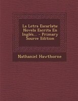 La Letra Escarlata: Novela Escrita En Inglés... - Primary Source Edition