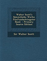 Walter Scott's Sämmtliche Werke. Fünfundachtizgster Band. - Primary Source Edition