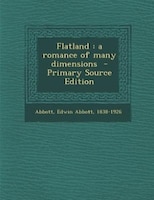 Flatland: a romance of many dimensions  - Primary Source Edition