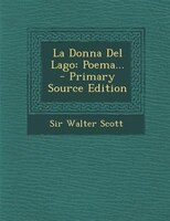 La Donna del Lago: Poema... - Primary Source Edition