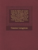 Traité Du Sublime De Longin: Traduction Nouvelle, Avec Le Texte Grec En Regard Et Des Notes, Accompagnée D'un Discours Prélimina