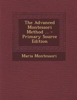 The Advanced Montessori Method ... - Primary Source Edition