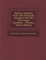 Milton's Poetiska Verk: Det Förlorade Paradiset Och Det Återvunna Paradiset