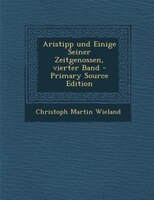 Aristipp und Einige Seiner Zeitgenossen, vierter Band - Primary Source Edition