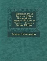 Esposicion De La Doctrina Médica Homeopática: Organon Del Arte De Curar...