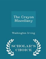 The Crayon Miscellany - Scholar's Choice Edition