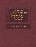La Petite Paroisse: Mours Conjugales ... - Primary Source Edition
