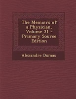 The Memoirs of a Physician, Volume 31 - Primary Source Edition