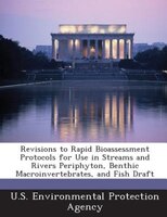 Revisions to Rapid Bioassessment Protocols for Use in Streams and Rivers Periphyton, Benthic Macroinvertebrates, and Fish Draft