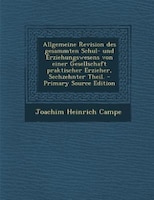 Allgemeine Revision des gesammten Schul- und Erziehungswesens von einer Gesellschaft praktischer Erzieher, Sechzehnter Theil. - Pr