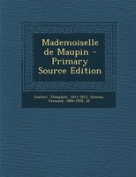 Mademoiselle de Maupin - Primary Source Edition