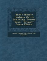 Briefe Theodor Fontanes. Zweite Sammlung. Zweiter Band. - Primary Source Edition