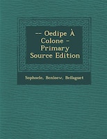 -- Oedipe À Colone - Primary Source Edition