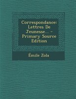 Correspondance: Lettres De Jeunesse... - Primary Source Edition