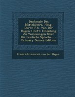 Denkmale Des Mittelalters, Hrsg. Durch F.h. Von Der Hagen 1.heft: Einladung Zu Vorlesungen Uber Die Deutsche Sprache... - Primary