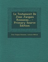 Le Testament De Jean Jacques Rousseau... - Primary Source Edition