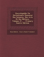 Encyclopédie Ou Dictionnaire Raisonné Des Sciences, Des Arts Et Des Métiers, Volume 27... - Primary Source Edition