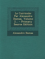 Le Corricolo: Par Alexandre Dumas, Volume 2... - Primary Source Edition