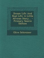 Dream Life And Real Life: A Little African Story... - Primary Source Edition