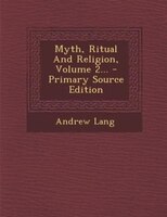 Myth, Ritual And Religion, Volume 2... - Primary Source Edition