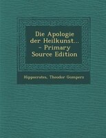 Die Apologie der Heilkunst... - Primary Source Edition