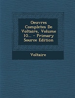 Oeuvres Completes De Voltaire, Volume 10... - Primary Source Edition