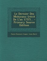 Le Dernier Des Mohicans: (récit De L'an 1757)... - Primary Source Edition