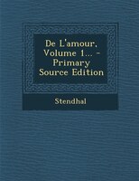 De L'amour, Volume 1...