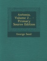 Antonia, Volume 2... - Primary Source Edition