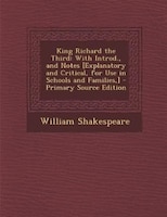 King Richard the Third: With Introd., and Notes [Explanatory and Critical, for Use in Schools and Families,] - Primary Sour