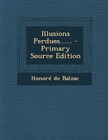 Illusions Perdues...... - Primary Source Edition