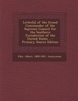 Letter[s] of the Grand Commander of the Supreme Council for the Southern Jurisdiction of the United States .. - Primary Source Edi