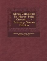 Obras Completas de Marco Tulio Ciceron ... - Primary Source Edition