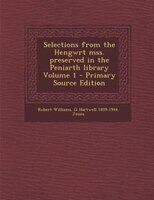 Selections from the Hengwrt mss. preserved in the Peniarth library Volume 1
