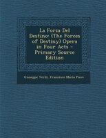 La Forza Del Destino: (The Forces of Destiny) Opera in Four Acts