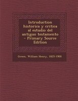Introduction Historica y Critica Al Estudio del Antiguo Testamento - Primary Source Edition